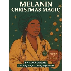LaFaith, Alicia Melanin Christmas Magic: A Christmas Coloring Book LaFaith, Alicia Melanin Christmas Magic: A Christmas Coloring Book