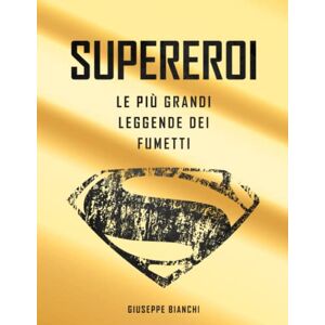 Bianchi, Giuseppe Supereroi: Le Più Grandi Leggende Dei Fumetti. Volume Maxi Da Collezione, Contiene La Storia Dei Fumetti Di Supereroi, Le Schede Di Ogni Personaggio E Le Storie Consigliate. Bianchi, Giuseppe Supereroi: Le Più Grandi Leggende Dei Fumetti. Volume Maxi Da Collezione, Contiene La Storia Dei Fumetti Di Supereroi, Le Schede Di Ogni Personaggio E Le Storie Consigliate.