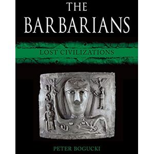 Peter Bogucki The Barbarians: Lost Civilizations Peter Bogucki The Barbarians: Lost Civilizations