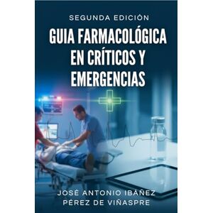 Ibáñez Pérez de Viñaspre, José Antonio Guía Farmacológica en Críticos y Emergencias Ibáñez Pérez de Viñaspre, José Antonio Guía Farmacológica en Críticos y Emergencias