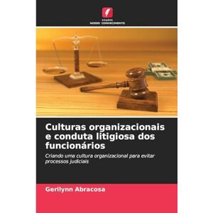 Abracosa, Gerilynn Culturas organizacionais e conduta litigiosa dos funcionários: Criando uma cultura organizacional para evitar processos judiciais Abracosa, Gerilynn Culturas organizacionais e conduta litigiosa dos funcionários: Criando uma cultura organizacional para evitar processos judiciais