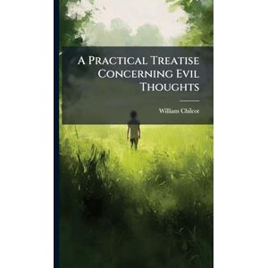 Chilcot, William A Practical Treatise Concerning Evil Thoughts Chilcot, William A Practical Treatise Concerning Evil Thoughts