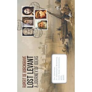 de Borchgrave, Rupert Lost Levant: A Journey of Ideas de Borchgrave, Rupert Lost Levant: A Journey of Ideas