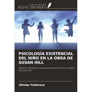 Tokhirova, Dilrabo PSICOLOGÍA EXISTENCIAL DEL NIÑO EN LA OBRA DE SUSAN HILL: Infancia, resiliencia y búsqueda de sentido en los relatos de Susan Hill Tokhirova, Dilrabo PSICOLOGÍA EXISTENCIAL DEL NIÑO EN LA OBRA DE SUSAN HILL: Infancia, resiliencia y búsqueda de sentido en los relatos de Susan Hill