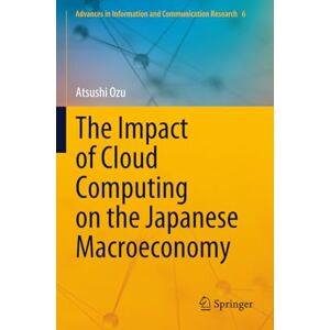 Ozu, Atsushi The Impact of Cloud Computing on the Japanese Macroeconomy (Advances in Information and Communication Research) Ozu, Atsushi The Impact of Cloud Computing on the Japanese Macroeconomy (Advances in Information and Communication Research)
