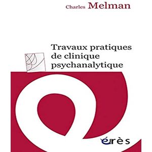 Melman, Charles TRAVAUX PRATIQUES DE CLINIQUE PSYCHANALYTIQUE: Séminaire de l'année 1985-1986 Melman, Charles TRAVAUX PRATIQUES DE CLINIQUE PSYCHANALYTIQUE: Séminaire de l'année 1985-1986