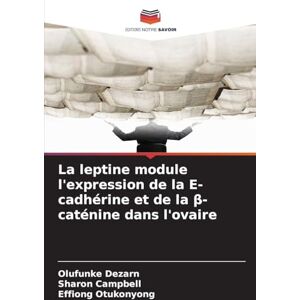 Dezarn, Olufunke La leptine module l'expression de la E-cadhérine et de la β-caténine dans l'ovaire Dezarn, Olufunke La leptine module l'expression de la E-cadhérine et de la β-caténine dans l'ovaire