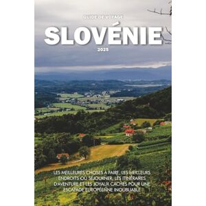 Wilder, Steve GUIDE DE VOYAGE SLOVÉNIE 2025: Les meilleures choses à faire, les meilleurs endroits où séjourner, les itinéraires d'aventure et les joyaux cachés pour une escapade européenne inoubliable Wilder, Steve GUIDE DE VOYAGE SLOVÉNIE 2025: Les meilleures choses à faire, les meilleurs endroits où séjourner, les itinéraires d'aventure et les joyaux cachés pour une escapade européenne inoubliable