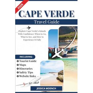 Moench, Jessica CAPE VERDE TRAVEL GUIDE 2026: Explore Cape Verde’s Islands With Confidence: When to Go, What to See, and How to Experience It Fully Moench, Jessica CAPE VERDE TRAVEL GUIDE 2026: Explore Cape Verde’s Islands With Confidence: When to Go, What to See, and How to Experience It Fully