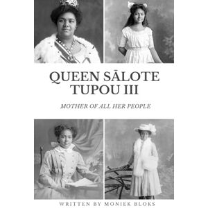 Bloks, Moniek Queen Sālote Tupou III: Mother of all her people Bloks, Moniek Queen Sālote Tupou III: Mother of all her people