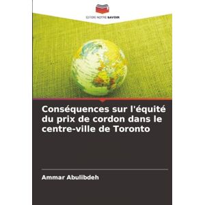 Abulibdeh, Ammar Conséquences sur l'équité du prix de cordon dans le centre-ville de Toronto Abulibdeh, Ammar Conséquences sur l'équité du prix de cordon dans le centre-ville de Toronto