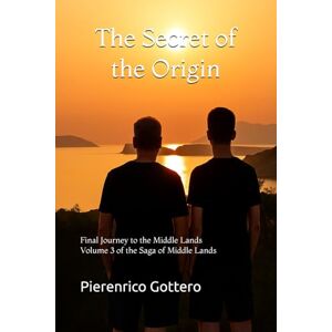 Gottero, Pierenrico The Secret of the Origin: Final Journey to the Middle Lands: 3 (The Saga of the Middle Lands) Gottero, Pierenrico The Secret of the Origin: Final Journey to the Middle Lands: 3 (The Saga of the Middle Lands)