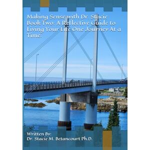 Betancourt Ph.D., Dr. Stacie M Making Sense with Dr. Stacie: Book 2: A Reflective Guide to Living Your Life One Journey At a Time Betancourt Ph.D., Dr. Stacie M Making Sense with Dr. Stacie: Book 2: A Reflective Guide to Living Your Life One Journey At a Time