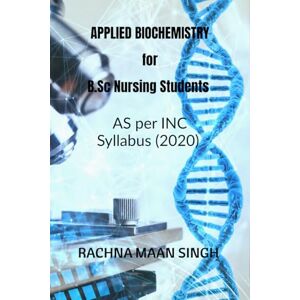 Maan, Rachna APPLIED Biochemistry For B.Sc Nursing Students Maan, Rachna APPLIED Biochemistry For B.Sc Nursing Students