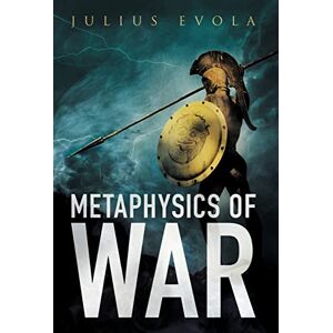 Evola, Julius Metaphysics of War Evola, Julius Metaphysics of War