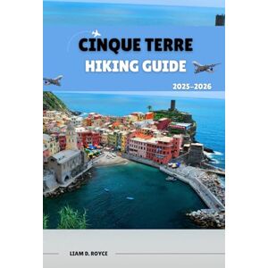D ROYCE, LIAM CINQUE TERRE: 2 (Wanderlust Wonders: The Ultimate Village & Nature Explorer Series) D ROYCE, LIAM CINQUE TERRE: 2 (Wanderlust Wonders: The Ultimate Village & Nature Explorer Series)