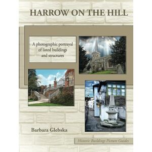 Glebska, Barbara Harrow on the Hill: A photographic portrayal of listed buildings and structures (Historic Buildings Picture Guides) Glebska, Barbara Harrow on the Hill: A photographic portrayal of listed buildings and structures (Historic Buildings Picture Guides)