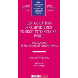 de Vaucleroy, Alexia Les obligations de comportement en droit international public: Due diligence et responsabilité internationale (142) de Vaucleroy, Alexia Les obligations de comportement en droit international public: Due diligence et responsabilité internationale (142)