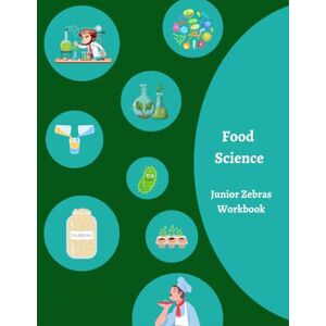 Curriculum, Chatty Zebra Food Science: Junior Zebras Workbook Curriculum, Chatty Zebra Food Science: Junior Zebras Workbook