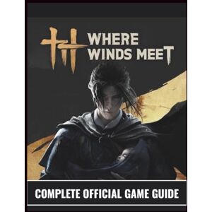 Morales, Ricky N. WHERE WINDS MEET COMPLETE OFFICIAL GAME GUIDE: Wuxia Immortality Achieved: The Definitive Tome to Ultimate Character Progression, S-Tier Combat ... Gear Schematics, and 100% World Exploration. Morales, Ricky N. WHERE WINDS MEET COMPLETE OFFICIAL GAME GUIDE: Wuxia Immortality Achieved: The Definitive Tome to Ultimate Character Progression, S-Tier Combat ... Gear Schematics, and 100% World Exploration.