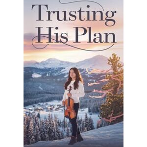 Rachel Anne Porter Trusting His Plan: 11 (Young Adult Fiction: Religious Christian -General) Rachel Anne Porter Trusting His Plan: 11 (Young Adult Fiction: Religious Christian -General)