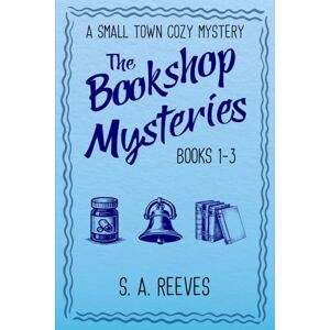Reeves, S.A. The Bookshop Mysteries: Books 1-3: A Small Town Cozy Mystery Reeves, S.A. The Bookshop Mysteries: Books 1-3: A Small Town Cozy Mystery
