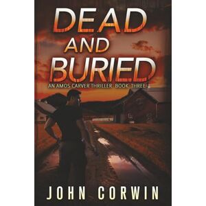 Corwin, John Dead and Buried: A Thriller: 3 (Amos Carver) Corwin, John Dead and Buried: A Thriller: 3 (Amos Carver)