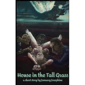Josephine, January House in the Tall Grass: A Short Story Josephine, January House in the Tall Grass: A Short Story