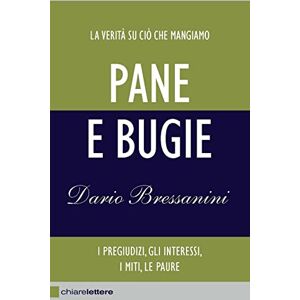 Bressanini, Dario Pane e bugie. I pregiudizi, gli interessi, i miti, le paure Bressanini, Dario Pane e bugie. I pregiudizi, gli interessi, i miti, le paure