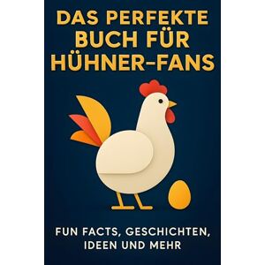 Neumann, Charlotte Das perfekte Buch für Hühner-Fans: Fun Facts, Geschichten, Ideen und mehr Neumann, Charlotte Das perfekte Buch für Hühner-Fans: Fun Facts, Geschichten, Ideen und mehr