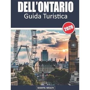 Wealth, Shantel GUIDA TURISTICA DELL'ONTARIO 2026: Dal potere del Niagara alla pace di Muskoka: vivere lo spirito dell'Ontario Wealth, Shantel GUIDA TURISTICA DELL'ONTARIO 2026: Dal potere del Niagara alla pace di Muskoka: vivere lo spirito dell'Ontario