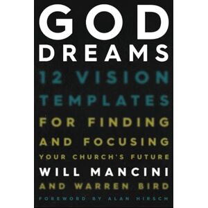 Mancini, Will God Dreams: 12 Vision Templates for Finding and Focusing Your Church's Future Mancini, Will God Dreams: 12 Vision Templates for Finding and Focusing Your Church's Future