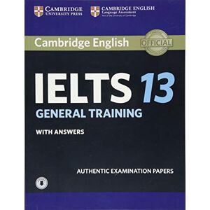 Cambridge Univ Pr Cambridge IELTS 13 General Training Student's Book with Answers with Audio: Authentic Examination Papers (IELTS Practice Tests) Cambridge Univ Pr Cambridge IELTS 13 General Training Student's Book with Answers with Audio: Authentic Examination Papers (IELTS Practice Tests)