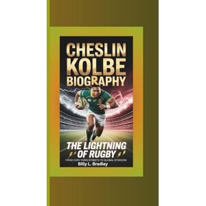 L. Bradley, Billy CHESLIN KOLBE BIOGRAPHY: The Lightning of Rugby – From Cape Town Streets to Global Stardom L. Bradley, Billy CHESLIN KOLBE BIOGRAPHY: The Lightning of Rugby – From Cape Town Streets to Global Stardom