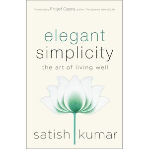 Kumar, Satish Elegant Simplicity: The Art of Living Well Kumar, Satish Elegant Simplicity: The Art of Living Well