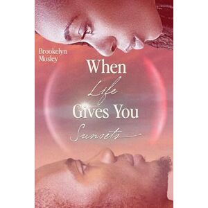 Mosley, Brookelyn When Life Gives You Sunsets: A Vacation Novel: 2 (Energy) Mosley, Brookelyn When Life Gives You Sunsets: A Vacation Novel: 2 (Energy)