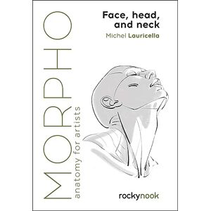Lauricella, Michel Morpho: Face, Head, and Neck: Anatomy for Artists: 10 (Morpho: Anatomy for Artists) Lauricella, Michel Morpho: Face, Head, and Neck: Anatomy for Artists: 10 (Morpho: Anatomy for Artists)
