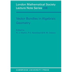 Cambridge University Press Vector Bundles in Algebraic Geometry (London Mathematical Society Lecture Note Series Book 208) Cambridge University Press Vector Bundles in Algebraic Geometry (London Mathematical Society Lecture Note Series Book 208)