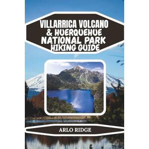 RIDGE, ARLO VILLARRICA VOLCANO & HUERQUEHUE NATIONAL PARK HIKING GUIDE: A Complete Trekker’s Guide to Volcano Climbs, Forest Trails, and Scenic Lakes in Chile’s ... Lake District Updated Edition 2025-2026 RIDGE, ARLO VILLARRICA VOLCANO & HUERQUEHUE NATIONAL PARK HIKING GUIDE: A Complete Trekker’s Guide to Volcano Climbs, Forest Trails, and Scenic Lakes in Chile’s ... Lake District Updated Edition 2025-2026