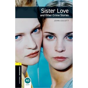 Escott, John Oxford Bookworms Library: Level 1:: Sister Love and Other Crime Stories Audio Pack Escott, John Oxford Bookworms Library: Level 1:: Sister Love and Other Crime Stories Audio Pack