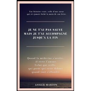 Assier, Marion Je ne t'ai pas sauvé mais je t'ai accompagné jusqu'à la fin. Assier, Marion Je ne t'ai pas sauvé mais je t'ai accompagné jusqu'à la fin.