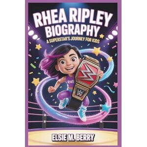 M. Berry, Elsie RHEA RIPLEY BIOGRAPHY: "A Superstar's Journey For Kids M. Berry, Elsie RHEA RIPLEY BIOGRAPHY: "A Superstar's Journey For Kids