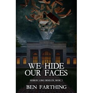 Farthing, Ben We Hide Our Faces (Horror Lurks Beneath) Farthing, Ben We Hide Our Faces (Horror Lurks Beneath)