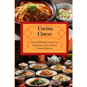 Romano, Leonardo Cucina Cinese: Ricette Autentiche tra Tradizione e Cucina Moderna (Viaggio tra le Cucine del Mondo) Romano, Leonardo Cucina Cinese: Ricette Autentiche tra Tradizione e Cucina Moderna (Viaggio tra le Cucine del Mondo)