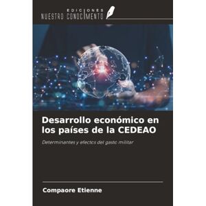 Etienne, Compaore Desarrollo económico en los países de la CEDEAO: Determinantes y efectos del gasto militar Etienne, Compaore Desarrollo económico en los países de la CEDEAO: Determinantes y efectos del gasto militar