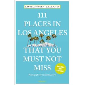 Moglen, Laurel 111 Places in Los Angeles That You Must Not Miss: Travel Guide Moglen, Laurel 111 Places in Los Angeles That You Must Not Miss: Travel Guide