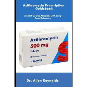 Reynolds, Dr. Allen Azithromycin Prescription Guidebook Reynolds, Dr. Allen Azithromycin Prescription Guidebook