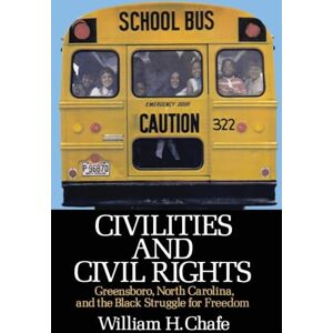 Chafe, William H. Civilities and Civil Rights: Greensboro, North Carolina, and the Black Struggle for Freedom Chafe, William H. Civilities and Civil Rights: Greensboro, North Carolina, and the Black Struggle for Freedom