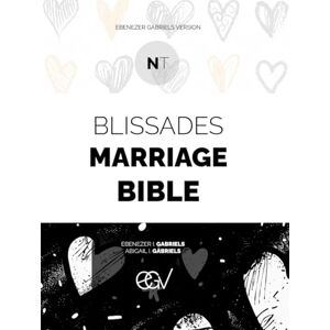 Gabriels, Ebenezer Blissades Marriage Bible: New Testament Volume (27 Books): Ebenezer Gabriels Version Gabriels, Ebenezer Blissades Marriage Bible: New Testament Volume (27 Books): Ebenezer Gabriels Version