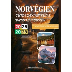 Treman, Watson GUIDE DE CROISIÈRE DANS LES FJORDS NORVÉGIEN 2026-2028: Une ressource pour planifier un voyage parfait avec des conseils, des trucs et des idées pour rendre votre voyage vraiment inoubliable Treman, Watson GUIDE DE CROISIÈRE DANS LES FJORDS NORVÉGIEN 2026-2028: Une ressource pour planifier un voyage parfait avec des conseils, des trucs et des idées pour rendre votre voyage vraiment inoubliable